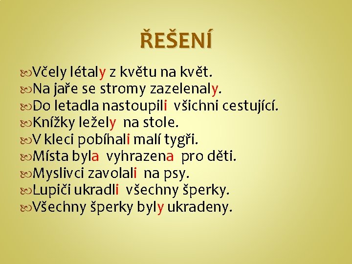 ŘEŠENÍ Včely létaly z květu na květ. Na jaře se stromy zazelenaly. Do letadla