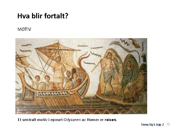 Hva blir fortalt? MOTIV Et sentralt motiv i eposet Odysseen av Homer er reisen.