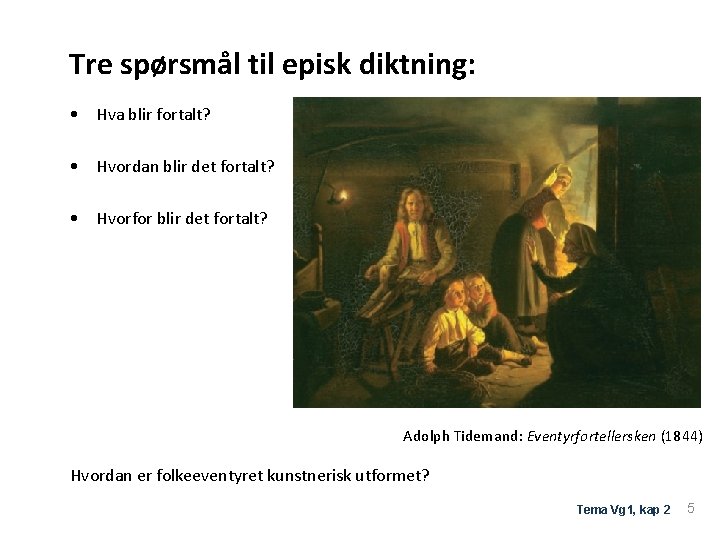 Tre spørsmål til episk diktning: • Hva blir fortalt? • Hvordan blir det fortalt?