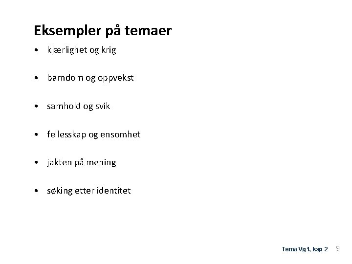 Eksempler på temaer • kjærlighet og krig • barndom og oppvekst • samhold og