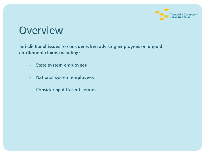 Overview Jurisdictional issues to consider when advising employees on unpaid entitlement claims including: -