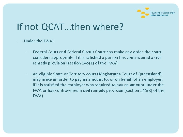 If not QCAT…then where? - Under the FWA: - Federal Court and Federal Circuit