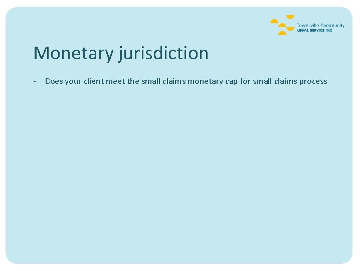 Monetary jurisdiction - Does your client meet the small claims monetary cap for small