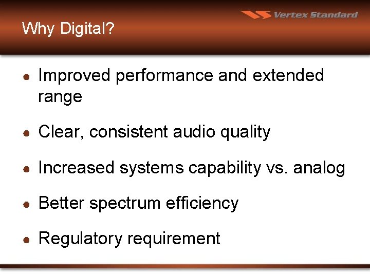 Why Digital? ● Improved performance and extended range ● Clear, consistent audio quality ●