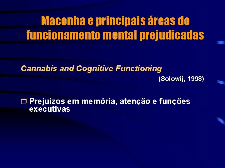 Maconha e principais áreas do funcionamento mental prejudicadas Cannabis and Cognitive Functioning (Solowij, 1998)