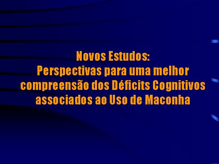 Novos Estudos: Perspectivas para uma melhor compreensão dos Déficits Cognitivos associados ao Uso de