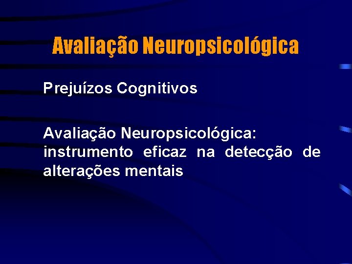 Avaliação Neuropsicológica Prejuízos Cognitivos Avaliação Neuropsicológica: instrumento eficaz na detecção de alterações mentais 