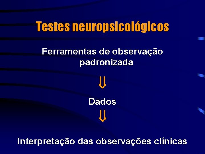 Testes neuropsicológicos Ferramentas de observação padronizada Dados Interpretação das observações clínicas 
