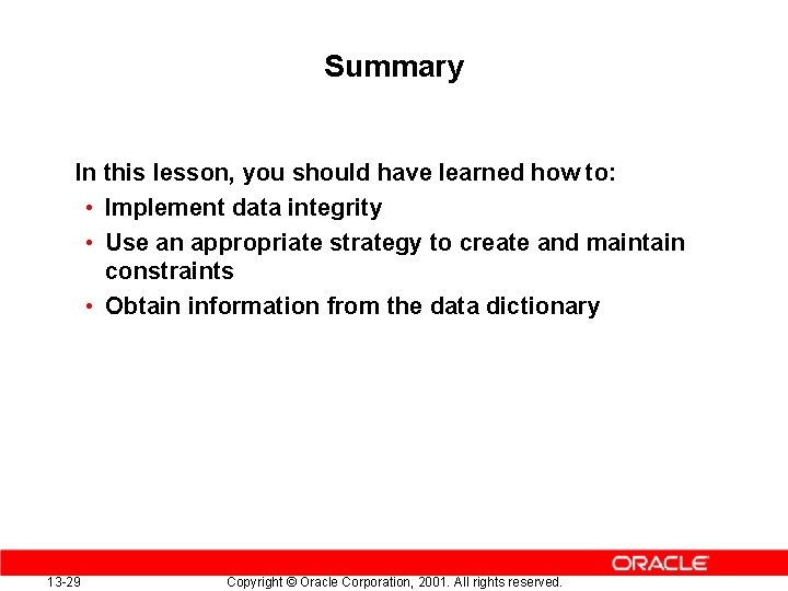 Summary In this lesson, you should have learned how to: • Implement data integrity