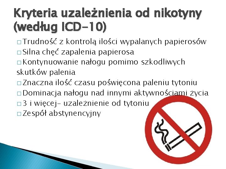 Kryteria uzależnienia od nikotyny (według ICD-10) � Trudność z kontrolą ilości wypalanych papierosów �