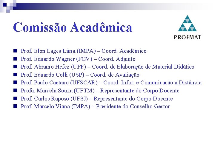 Comissão Acadêmica Prof. Elon Lages Lima (IMPA) – Coord. Acadêmico Prof. Eduardo Wagner (FGV)