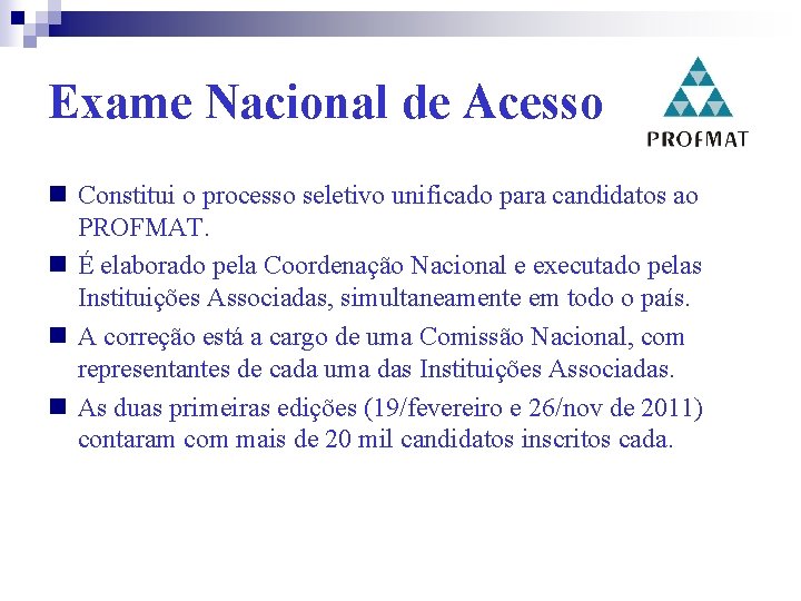 Exame Nacional de Acesso Constitui o processo seletivo unificado para candidatos ao PROFMAT. É