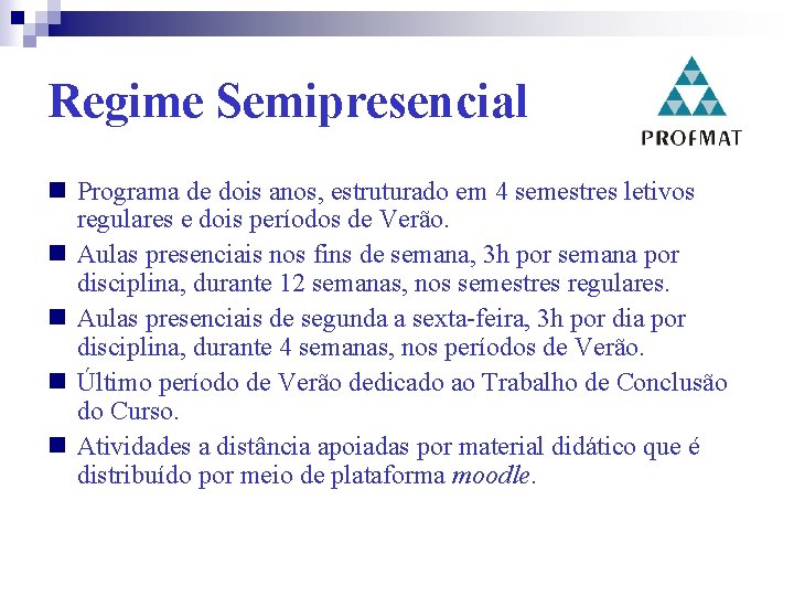 Regime Semipresencial Programa de dois anos, estruturado em 4 semestres letivos regulares e dois