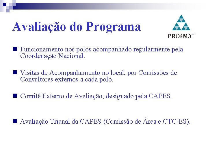 Avaliação do Programa Funcionamento nos polos acompanhado regularmente pela Coordenação Nacional. Visitas de Acompanhamento
