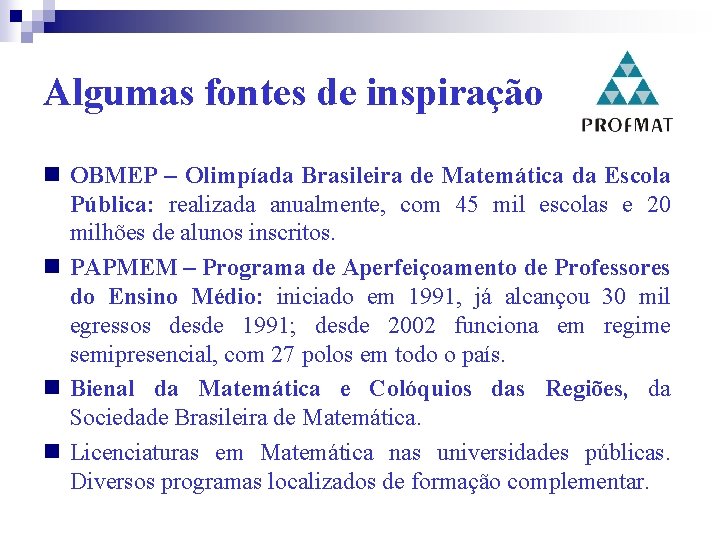 Algumas fontes de inspiração OBMEP – Olimpíada Brasileira de Matemática da Escola Pública: realizada