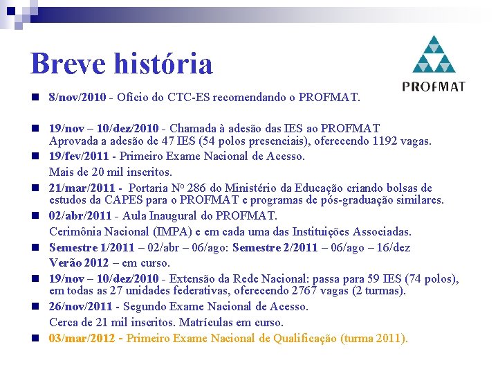 Breve história 8/nov/2010 - Ofício do CTC-ES recomendando o PROFMAT. 19/nov – 10/dez/2010 -