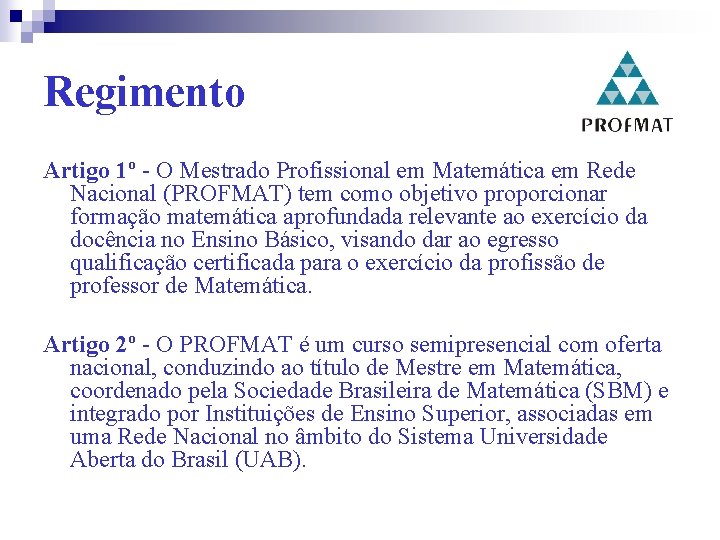 Regimento Artigo 1º - O Mestrado Profissional em Matemática em Rede Nacional (PROFMAT) tem