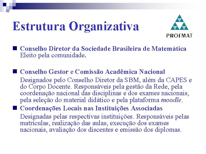Estrutura Organizativa Conselho Diretor da Sociedade Brasileira de Matemática Eleito pela comunidade. Conselho Gestor