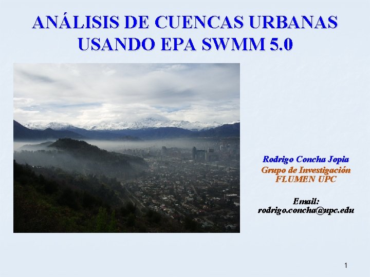 ANÁLISIS DE CUENCAS URBANAS USANDO EPA SWMM 5. 0 Rodrigo Concha Jopia Grupo de