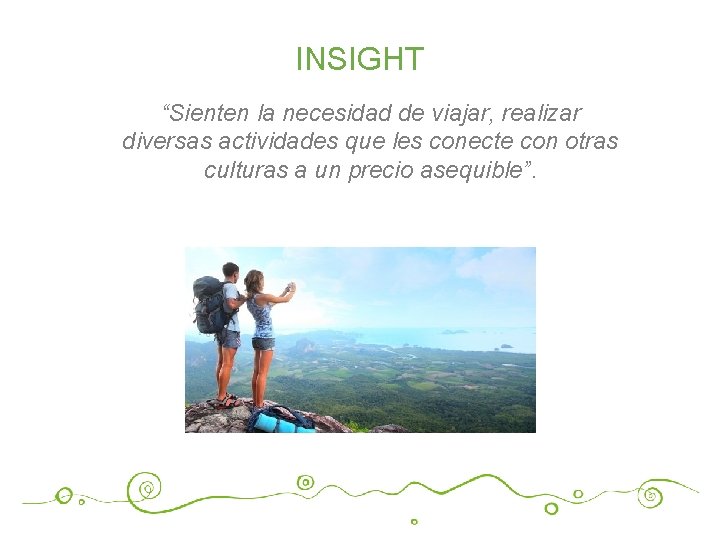 INSIGHT “Sienten la necesidad de viajar, realizar diversas actividades que les conecte con otras