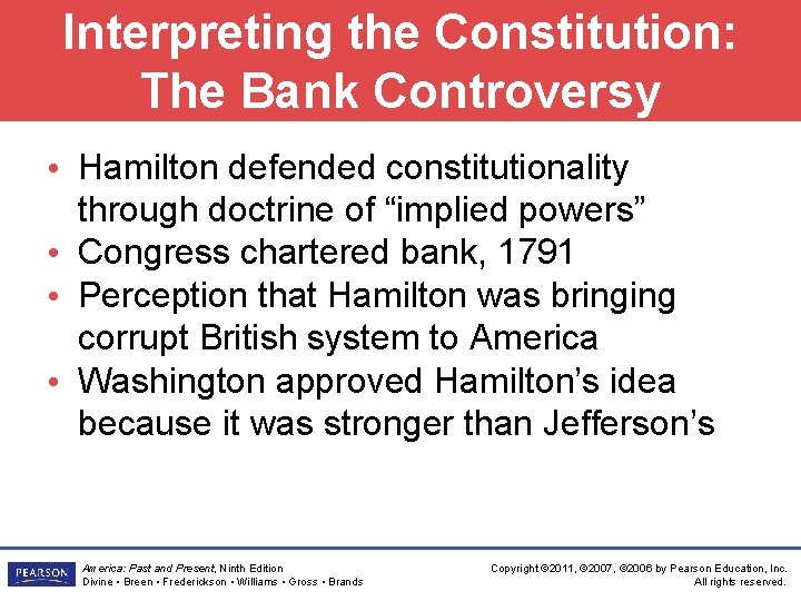 Interpreting the Constitution: The Bank Controversy • Hamilton defended constitutionality through doctrine of “implied