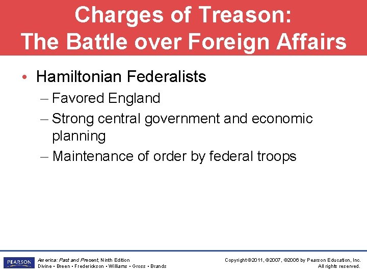 Charges of Treason: The Battle over Foreign Affairs • Hamiltonian Federalists – Favored England