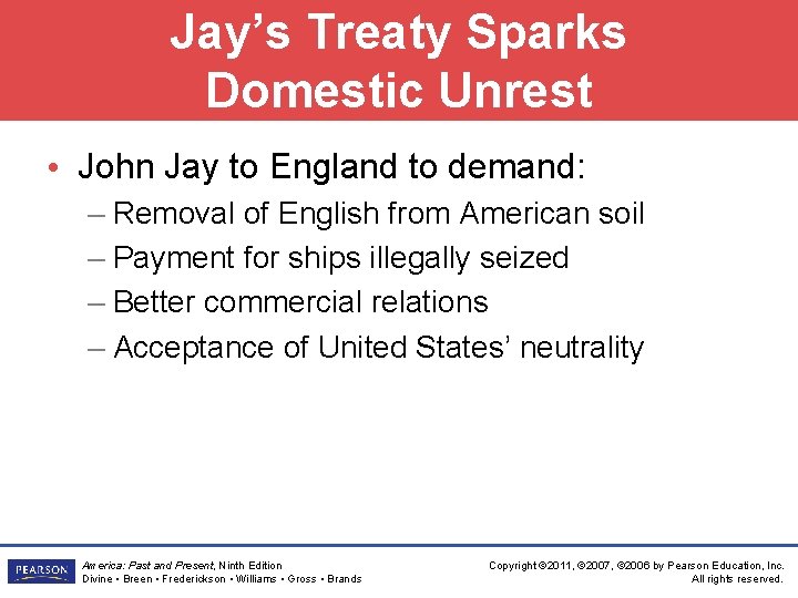 Jay’s Treaty Sparks Domestic Unrest • John Jay to England to demand: – Removal