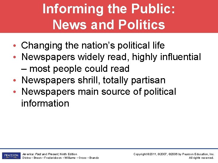 Informing the Public: News and Politics • Changing the nation’s political life • Newspapers