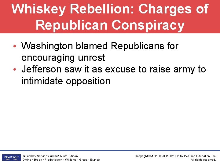 Whiskey Rebellion: Charges of Republican Conspiracy • Washington blamed Republicans for encouraging unrest •