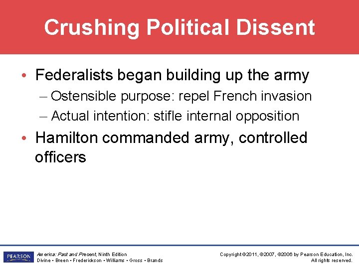 Crushing Political Dissent • Federalists began building up the army – Ostensible purpose: repel