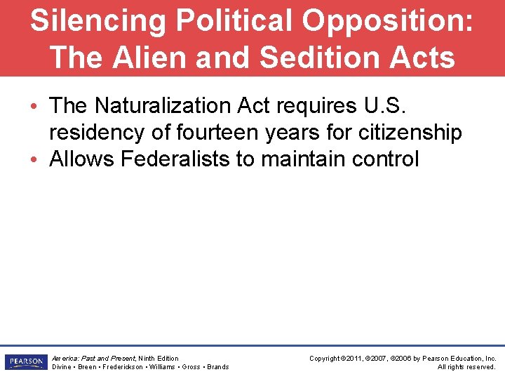 Silencing Political Opposition: The Alien and Sedition Acts • The Naturalization Act requires U.