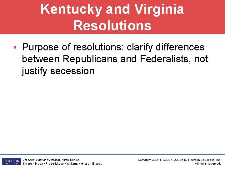 Kentucky and Virginia Resolutions • Purpose of resolutions: clarify differences between Republicans and Federalists,