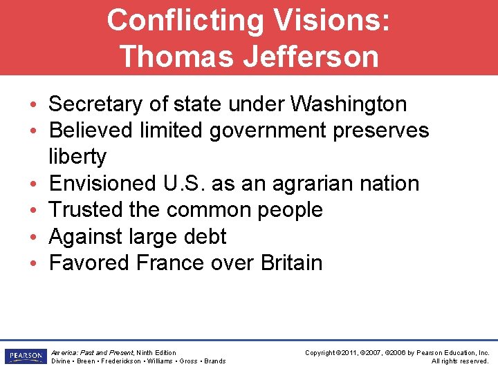 Conflicting Visions: Thomas Jefferson • Secretary of state under Washington • Believed limited government