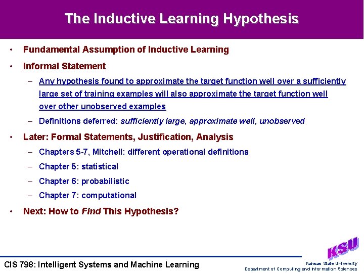 The Inductive Learning Hypothesis • Fundamental Assumption of Inductive Learning • Informal Statement –