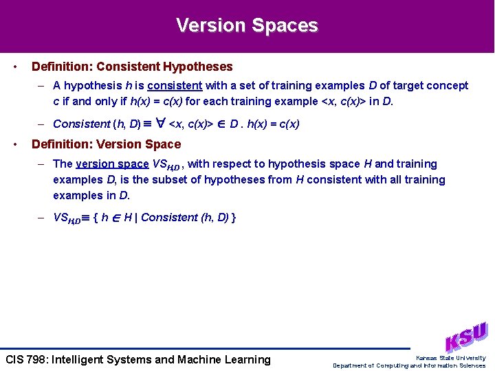 Version Spaces • Definition: Consistent Hypotheses – A hypothesis h is consistent with a