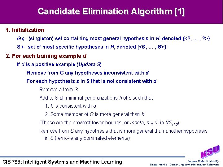 Candidate Elimination Algorithm [1] 1. Initialization G (singleton) set containing most general hypothesis in