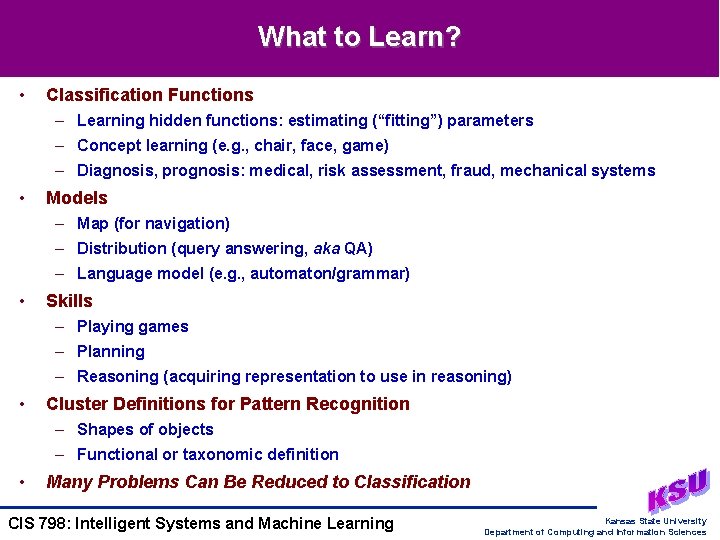 What to Learn? • Classification Functions – Learning hidden functions: estimating (“fitting”) parameters –