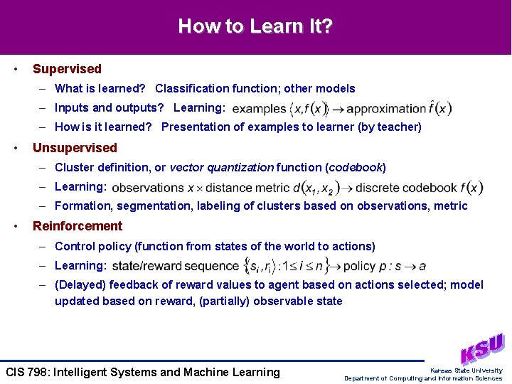 How to Learn It? • Supervised – What is learned? Classification function; other models