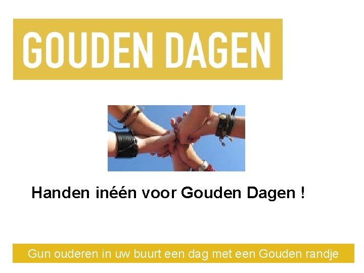 Handen inéén voor Gouden Dagen ! Gun ouderen in uw buurt een dag met