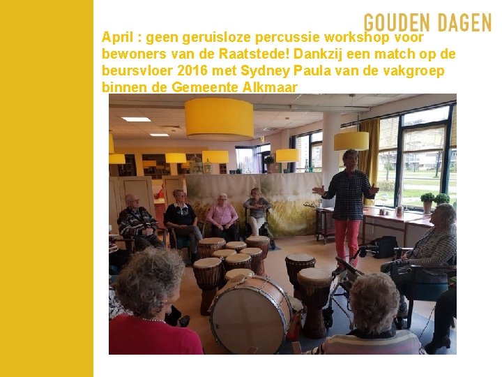 April : geen geruisloze percussie workshop voor bewoners van de Raatstede! Dankzij een match