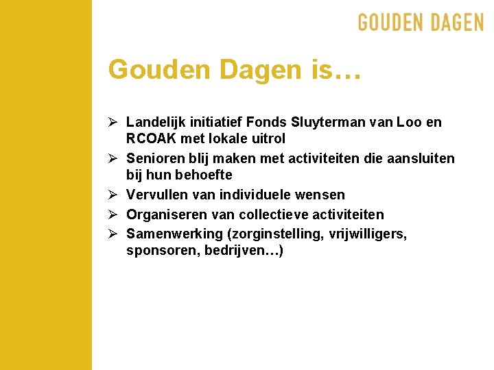 Gouden Dagen is… Ø Landelijk initiatief Fonds Sluyterman van Loo en RCOAK met lokale