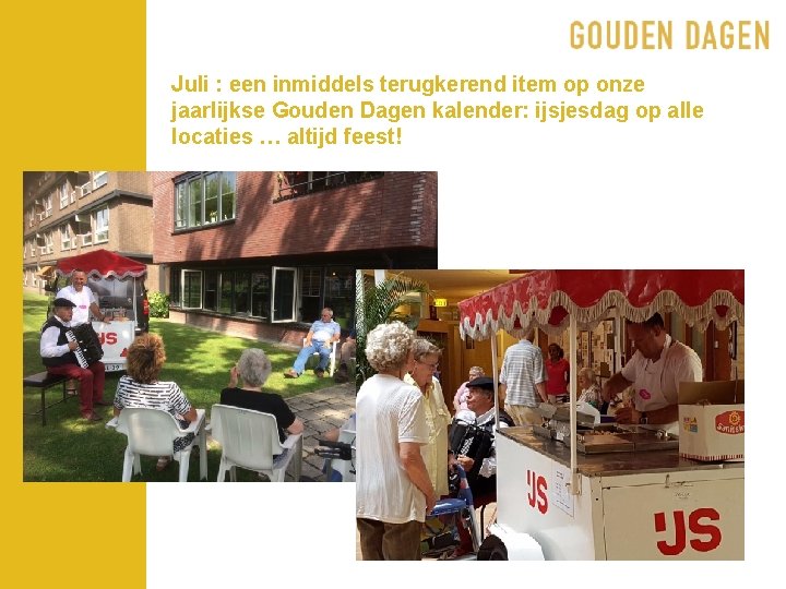 Juli : een inmiddels terugkerend item op onze jaarlijkse Gouden Dagen kalender: ijsjesdag op