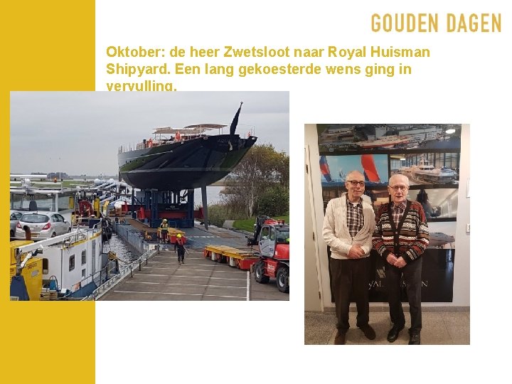 Oktober: de heer Zwetsloot naar Royal Huisman Shipyard. Een lang gekoesterde wens ging in