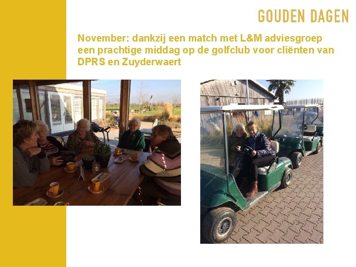 November: dankzij een match met L&M adviesgroep een prachtige middag op de golfclub voor