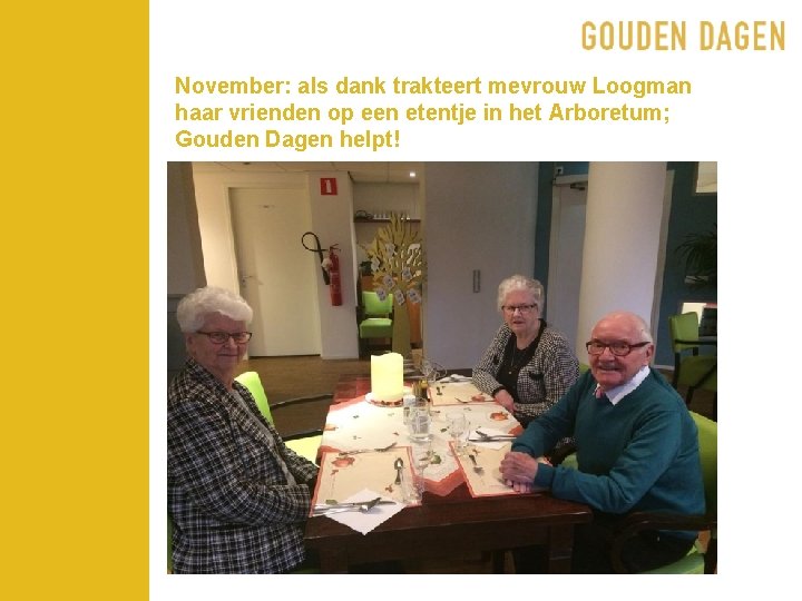 November: als dank trakteert mevrouw Loogman haar vrienden op een etentje in het Arboretum;