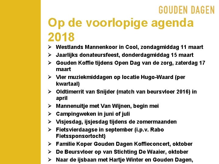 Op de voorlopige agenda 2018 Ø Westlands Mannenkoor in Cool, zondagmiddag 11 maart Ø