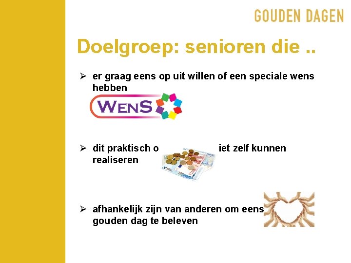 Doelgroep: senioren die. . Ø er graag eens op uit willen of een speciale