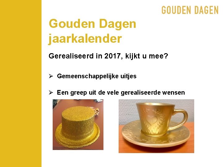 Gouden Dagen jaarkalender Gerealiseerd in 2017, kijkt u mee? Ø Gemeenschappelijke uitjes Ø Een