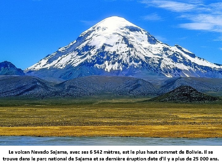 Le volcan Nevado Sajama, avec ses 6 542 mètres, est le plus haut sommet