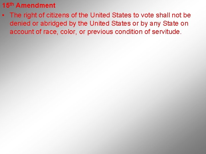 15 th Amendment • The right of citizens of the United States to vote